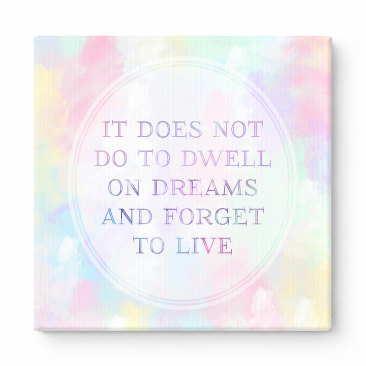 IT DOES Not DO to Dwell on Dreams and Forget to LIVE — Watercolor Wash
