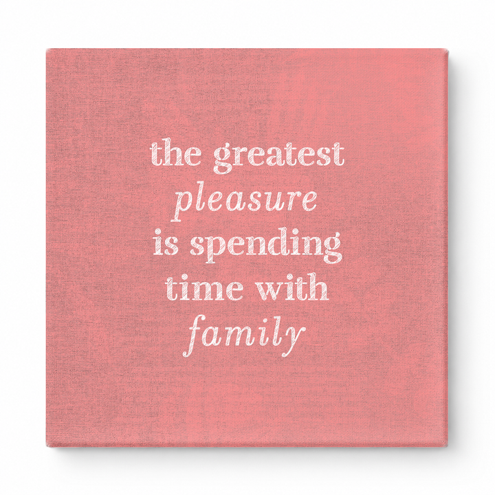 The Greatest Pleasure Is Spending Time with Family — Linen Texture Print