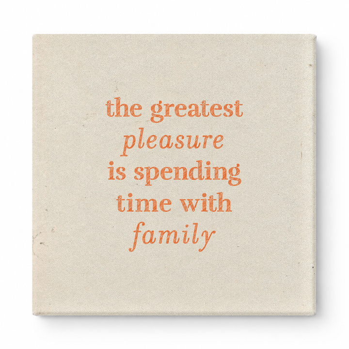 The Greatest Pleasure Is Spending Time with Family — Linen Texture Print