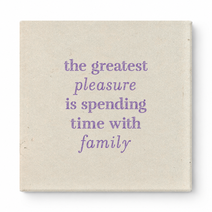 The Greatest Pleasure Is Spending Time with Family — Linen Texture Print