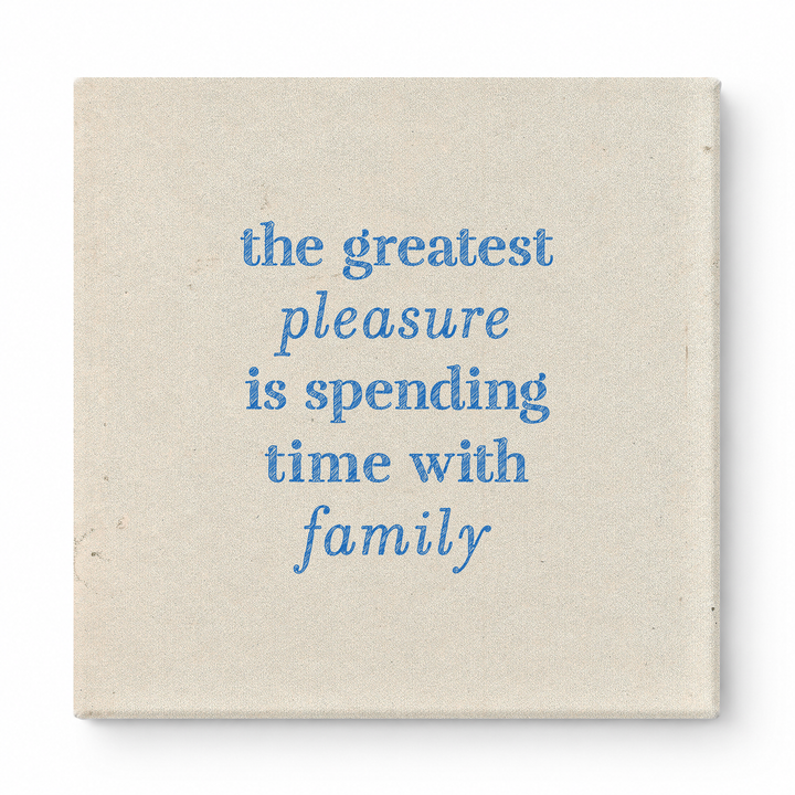 The Greatest Pleasure Is Spending Time with Family — Linen Texture Print