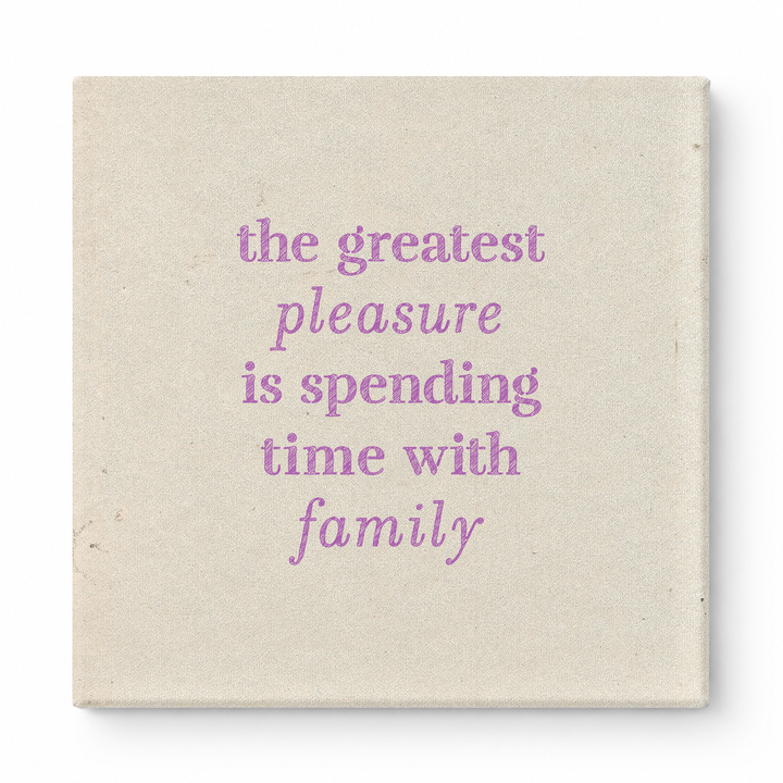 The Greatest Pleasure Is Spending Time with Family — Linen Texture Print