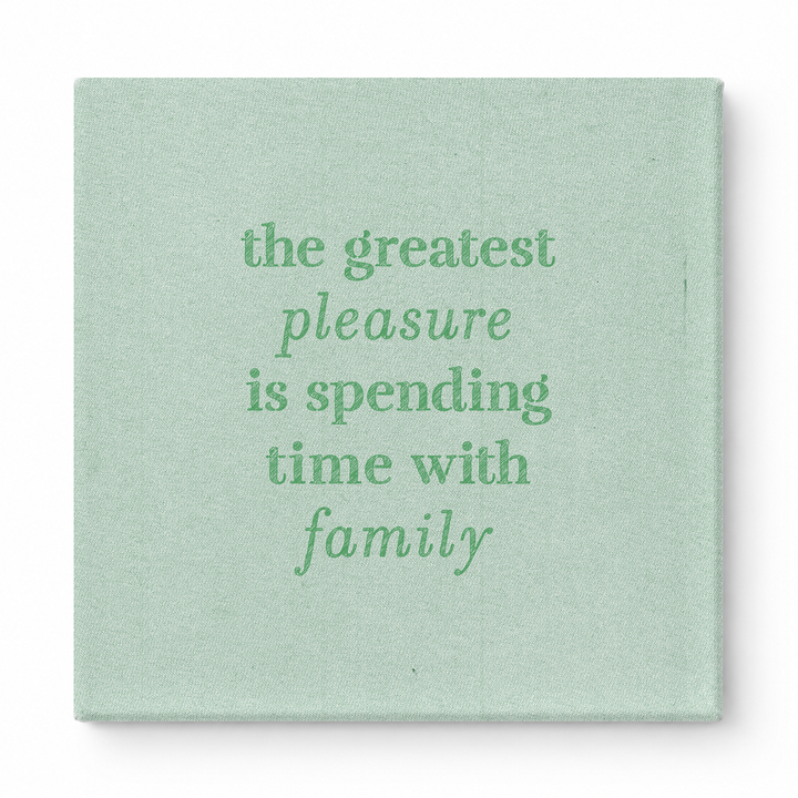 The Greatest Pleasure Is Spending Time with Family — Linen Texture Print