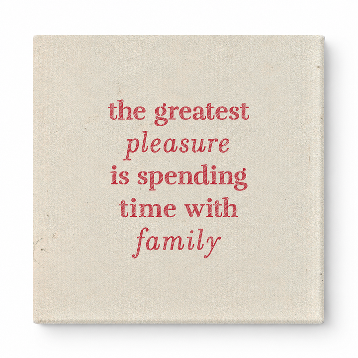 The Greatest Pleasure Is Spending Time with Family — Linen Texture Print