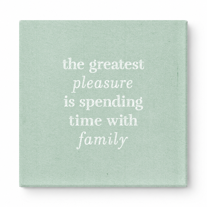 The Greatest Pleasure Is Spending Time with Family — Linen Texture Print
