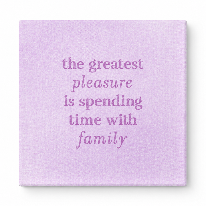 The Greatest Pleasure Is Spending Time with Family — Linen Texture Print
