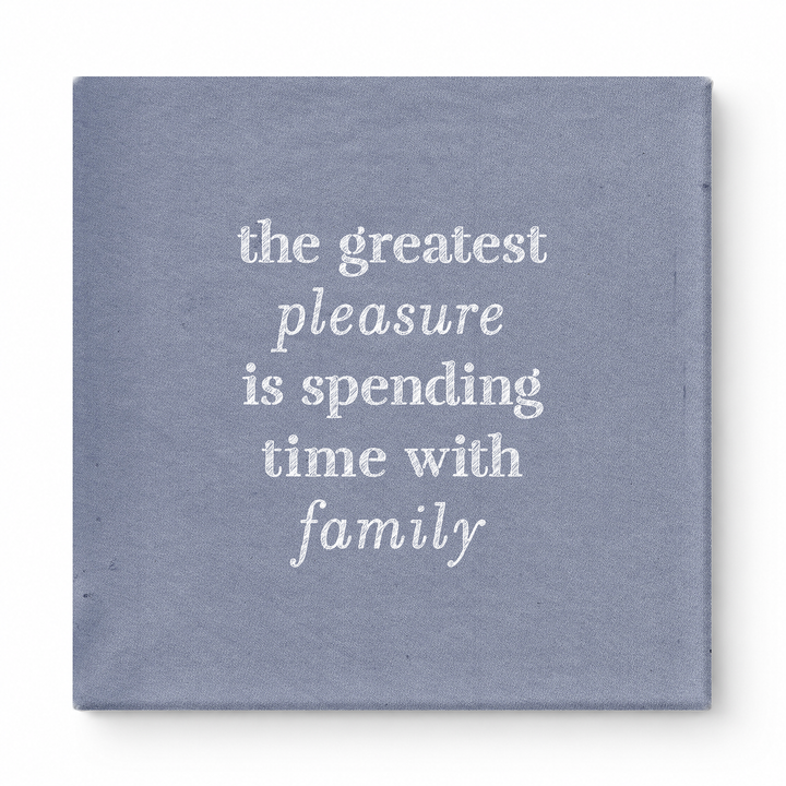 The Greatest Pleasure Is Spending Time with Family — Linen Texture Print