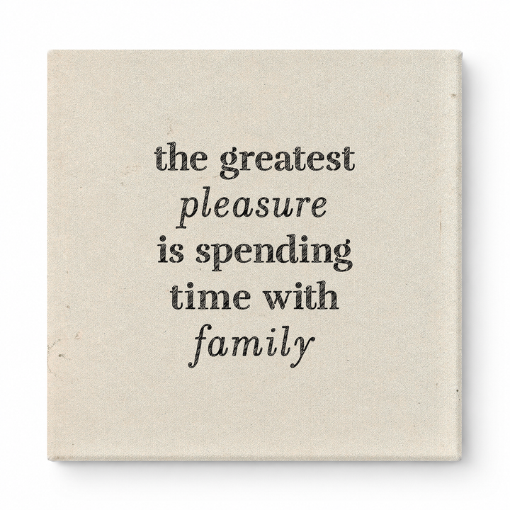 The Greatest Pleasure Is Spending Time with Family — Linen Texture Print