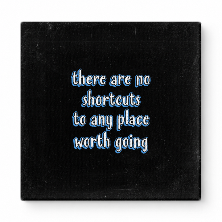 There Are No Shortcuts to Any Place Worth Going — Distressed Chalkboard