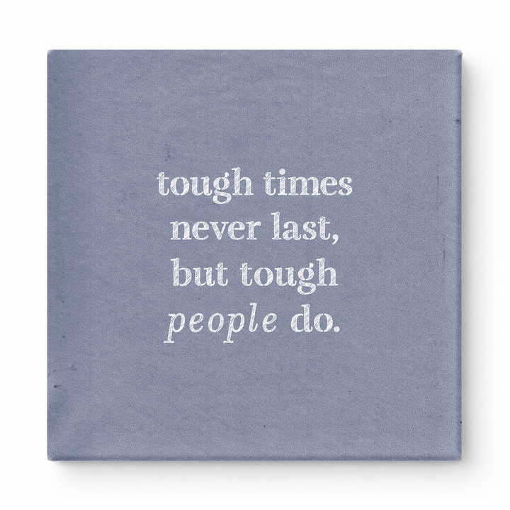Tough Times Never Last, but Tough People Do — Worn Fabric Textile