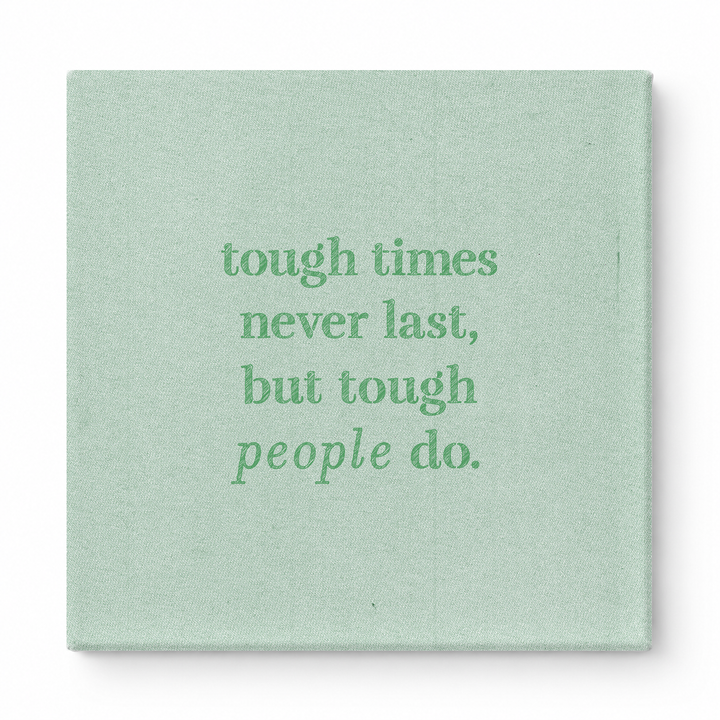 Tough Times Never Last, but Tough People Do — Worn Fabric Textile