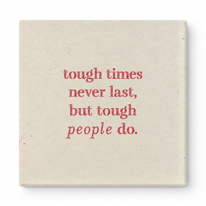 Tough Times Never Last, but Tough People Do — Worn Fabric Textile