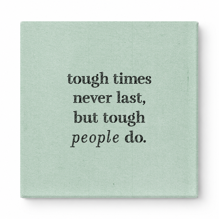 Tough Times Never Last, but Tough People Do — Worn Fabric Textile