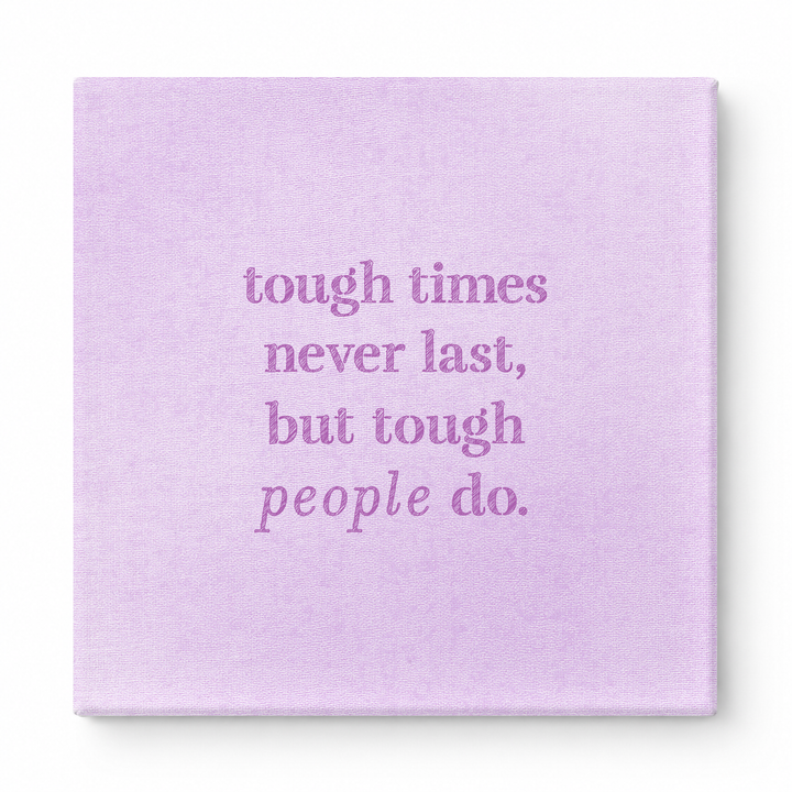 Tough Times Never Last, but Tough People Do — Worn Fabric Textile