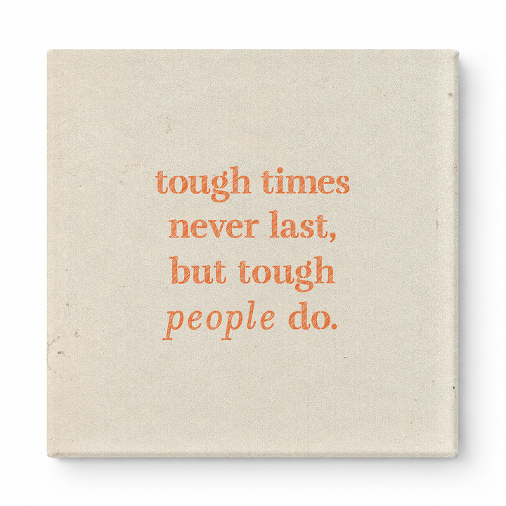 Tough Times Never Last, but Tough People Do — Worn Fabric Textile