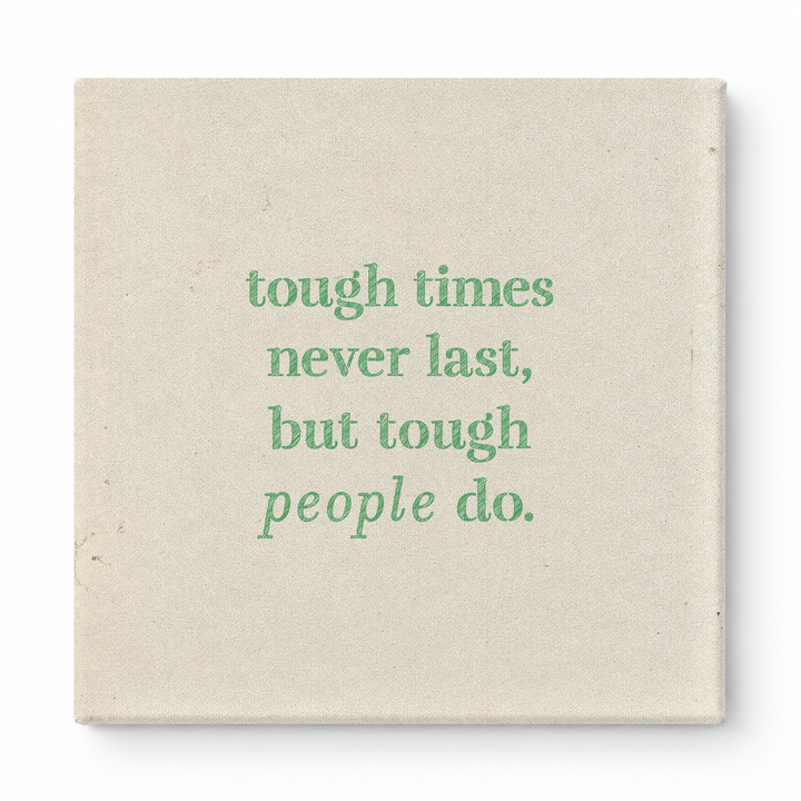 Tough Times Never Last, but Tough People Do — Worn Fabric Textile
