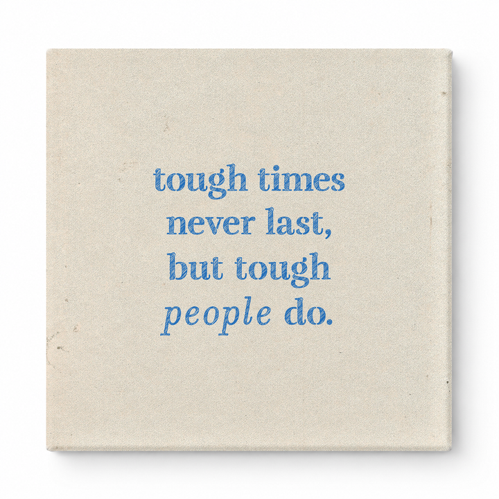 Tough Times Never Last, but Tough People Do — Worn Fabric Textile