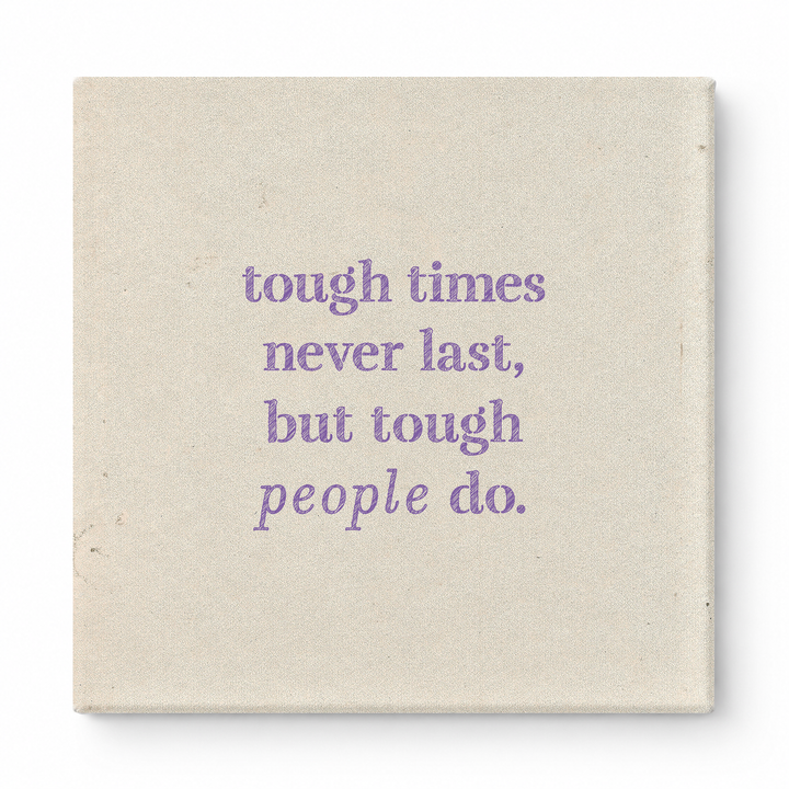 Tough Times Never Last, but Tough People Do — Worn Fabric Textile