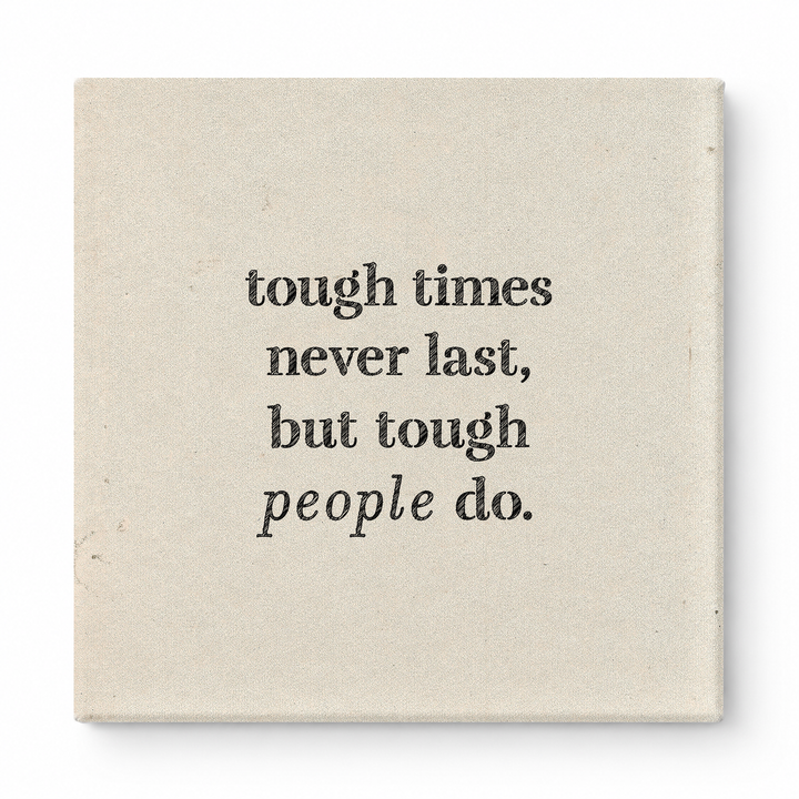 Tough Times Never Last, but Tough People Do — Worn Fabric Textile