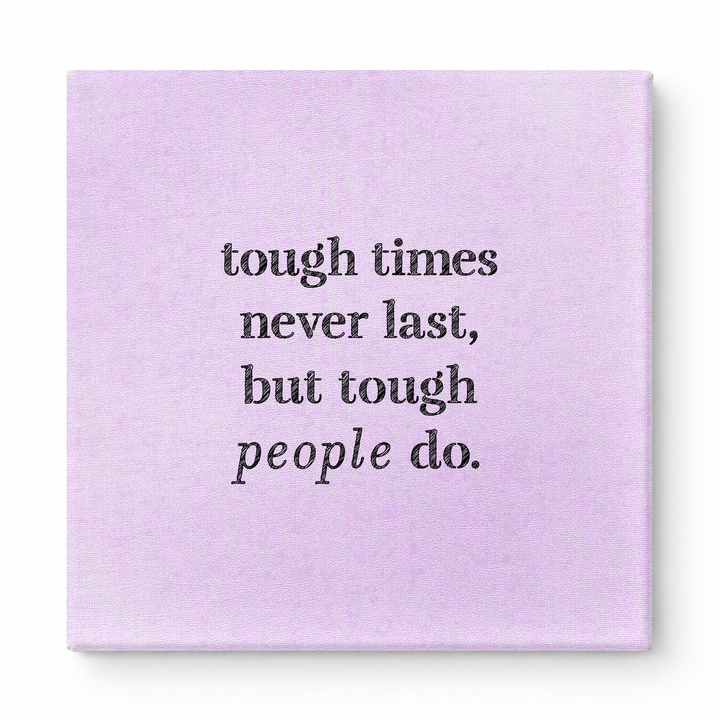 Tough Times Never Last, but Tough People Do — Worn Fabric Textile