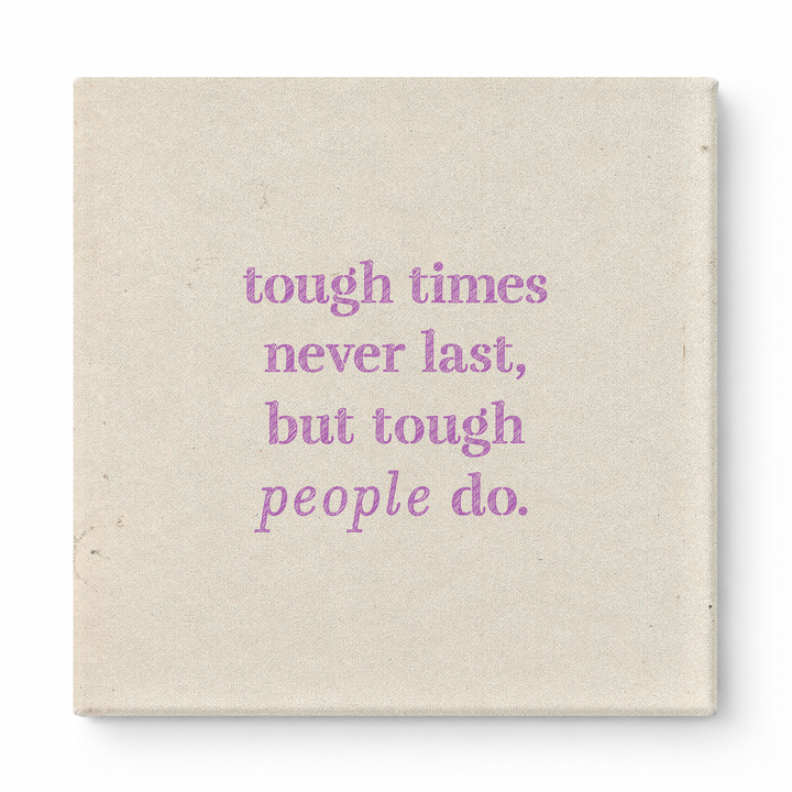 Tough Times Never Last, but Tough People Do — Worn Fabric Textile