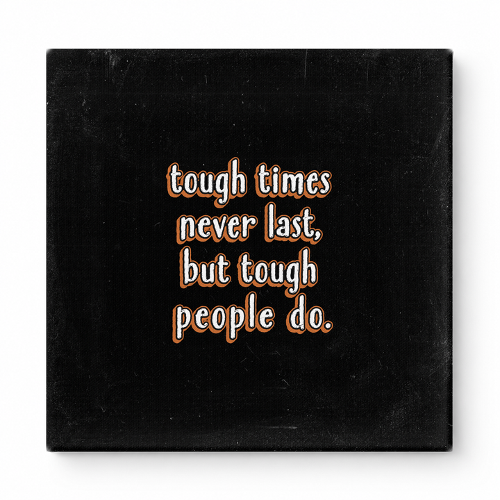Tough Times Never Last, but Tough People Do — Worn Fabric Textile