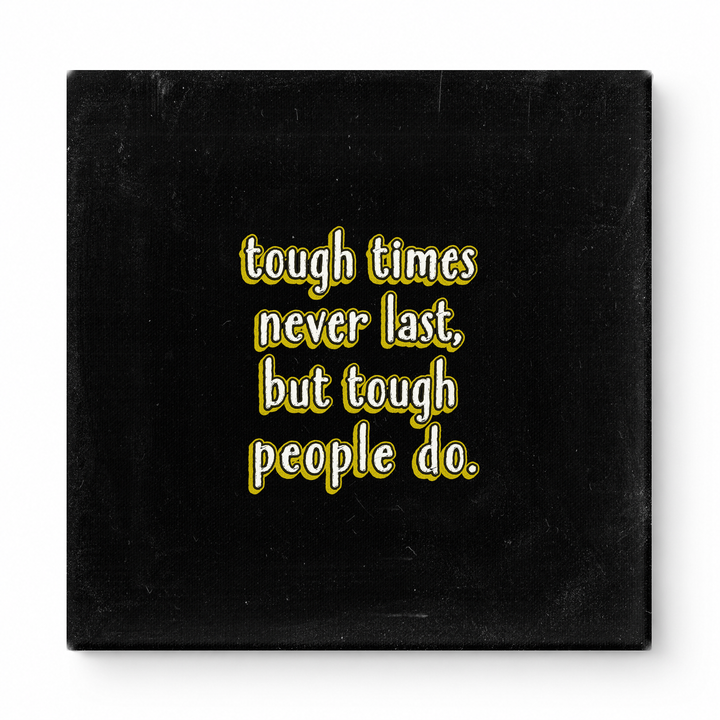 Tough Times Never Last, but Tough People Do — Worn Fabric Textile