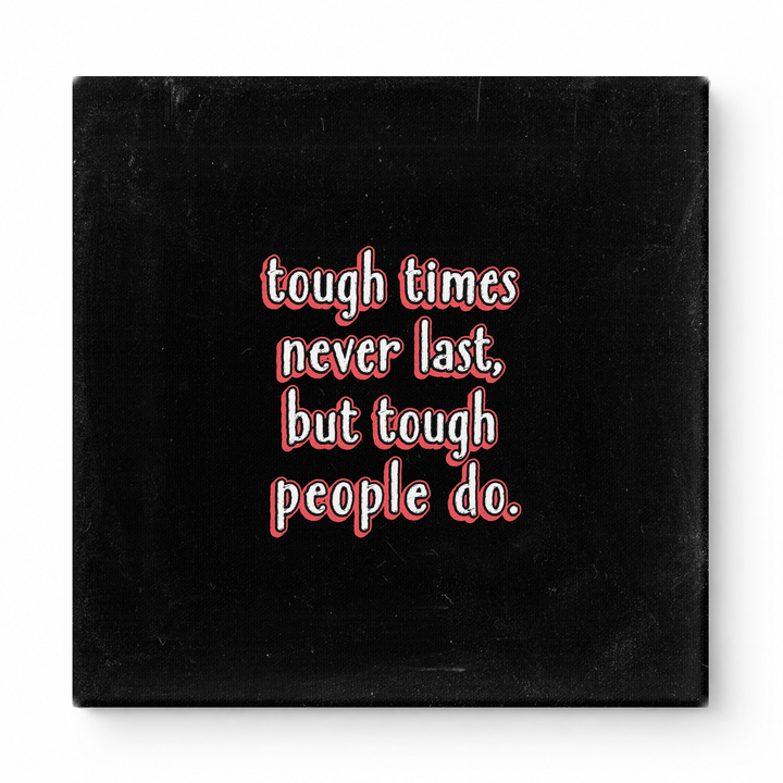 Tough Times Never Last, but Tough People Do — Worn Fabric Textile