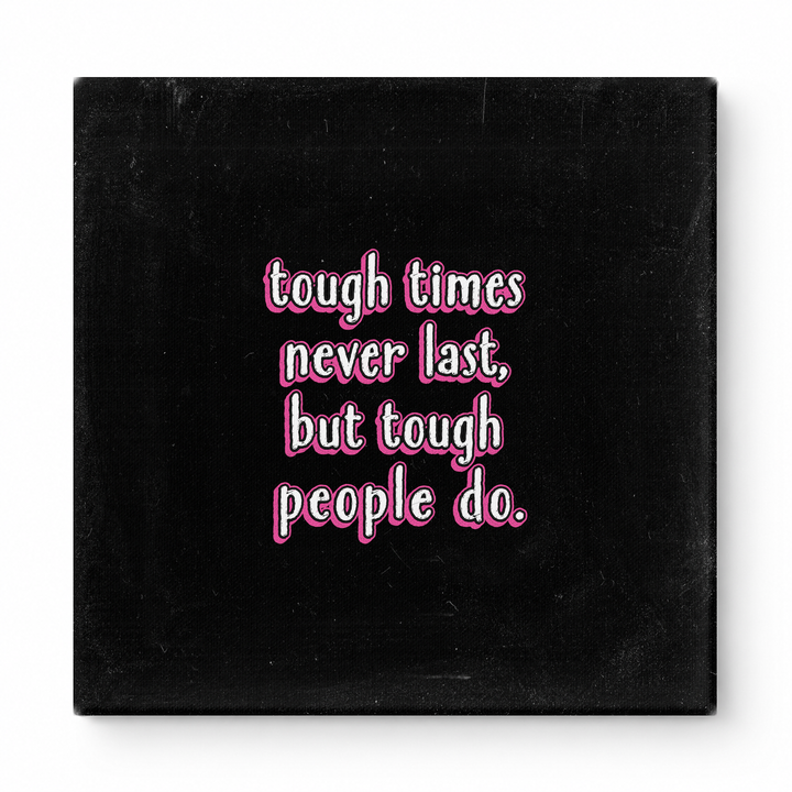 Tough Times Never Last, but Tough People Do — Worn Fabric Textile