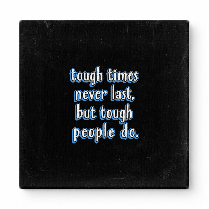 Tough Times Never Last, but Tough People Do — Worn Fabric Textile