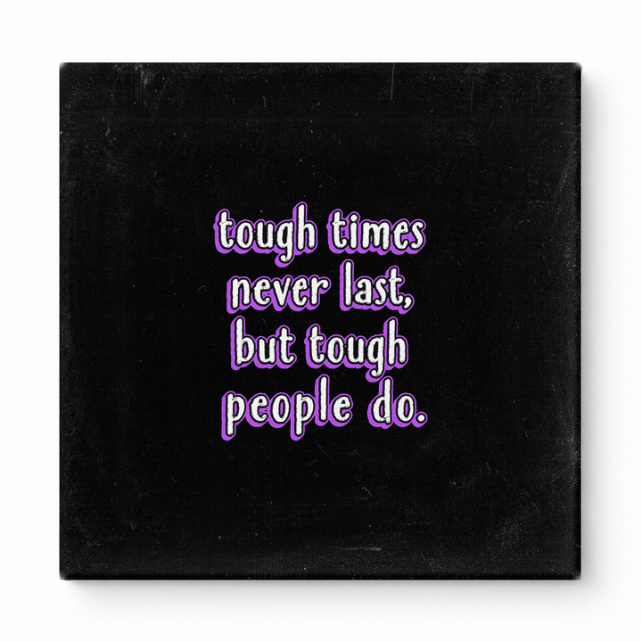 Tough Times Never Last, but Tough People Do — Worn Fabric Textile
