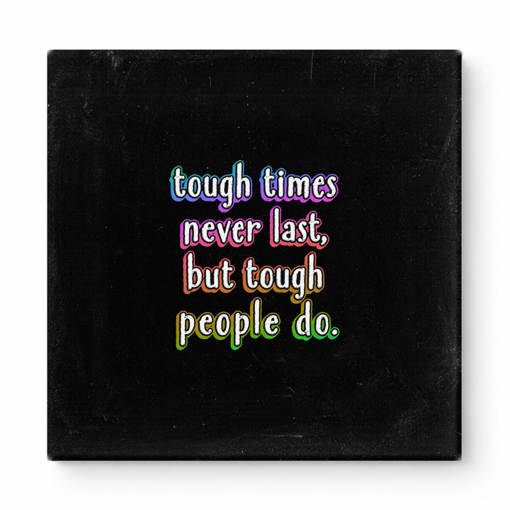 Tough Times Never Last, but Tough People Do — Worn Fabric Textile