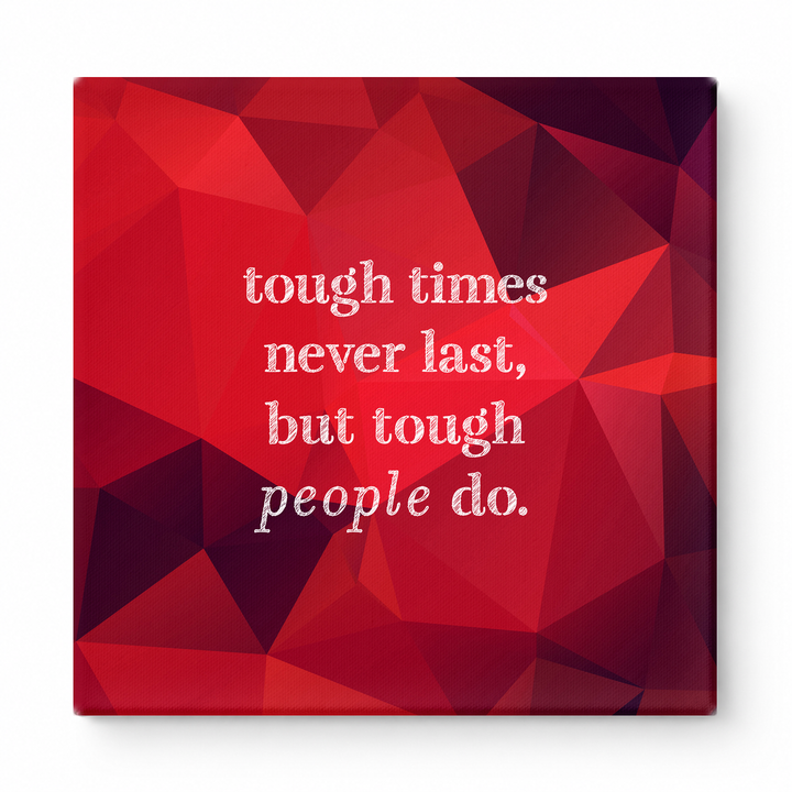 Tough Times Never Last, but Tough People Do — Worn Fabric Textile