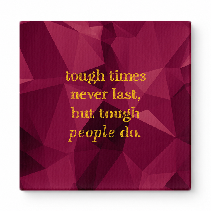 Tough Times Never Last, but Tough People Do — Worn Fabric Textile