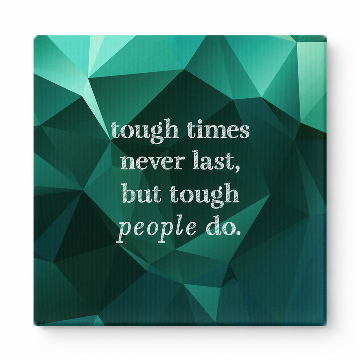 Tough Times Never Last, but Tough People Do — Worn Fabric Textile