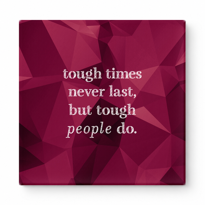 Tough Times Never Last, but Tough People Do — Worn Fabric Textile