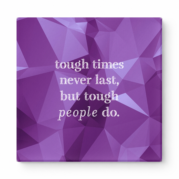 Tough Times Never Last, but Tough People Do — Worn Fabric Textile
