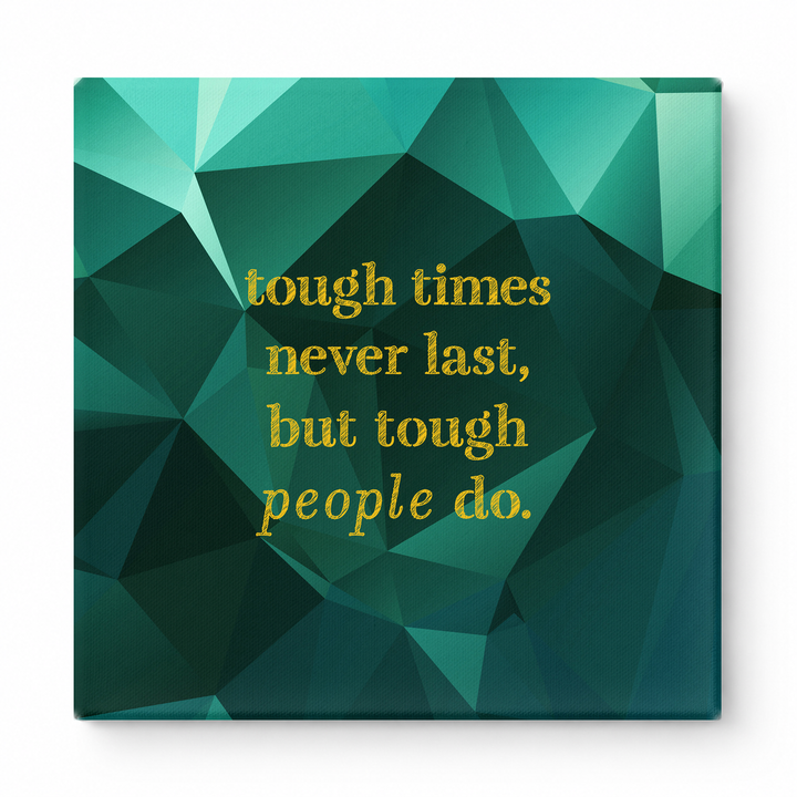 Tough Times Never Last, but Tough People Do — Worn Fabric Textile
