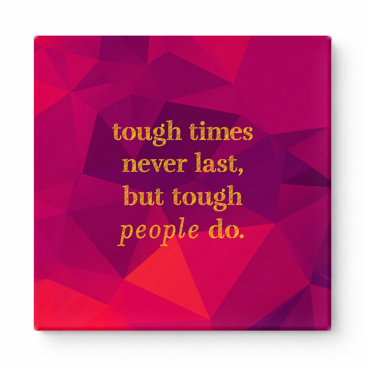 Tough Times Never Last, but Tough People Do — Worn Fabric Textile