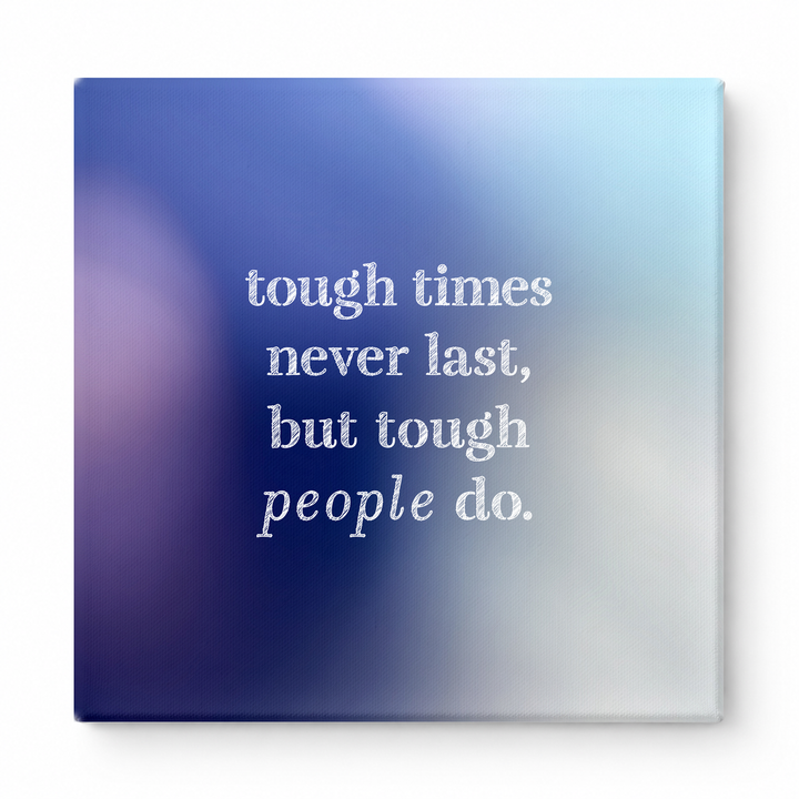 Tough Times Never Last, but Tough People Do — Worn Fabric Textile