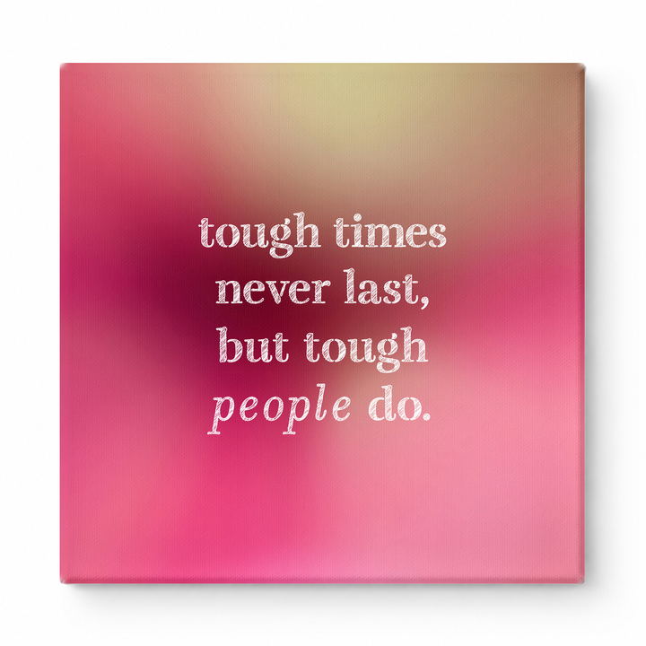 Tough Times Never Last, but Tough People Do — Worn Fabric Textile