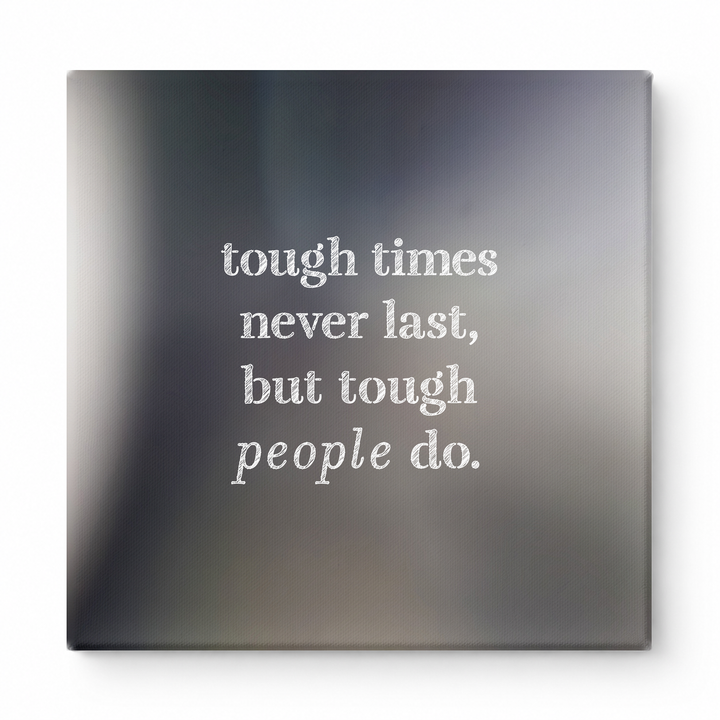 Tough Times Never Last, but Tough People Do — Worn Fabric Textile