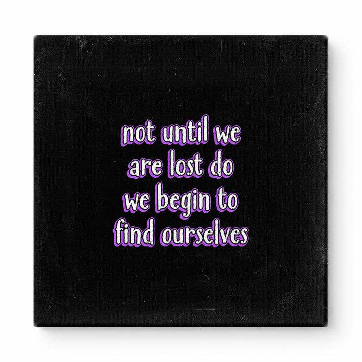 Not Until We Are Lost Do We Begin to Find Ourselves — Aged Linen Texture