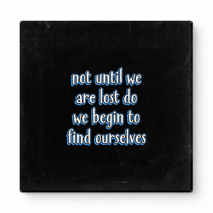 Not Until We Are Lost Do We Begin to Find Ourselves — Aged Linen Texture