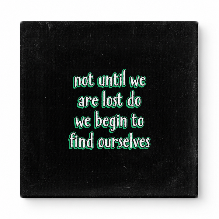 Not Until We Are Lost Do We Begin to Find Ourselves — Aged Linen Texture
