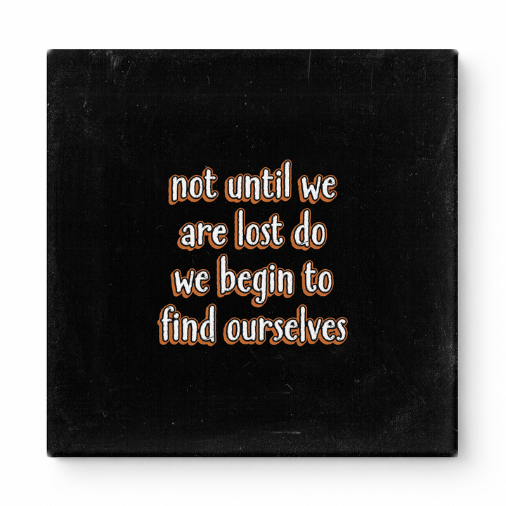 Not Until We Are Lost Do We Begin to Find Ourselves — Aged Linen Texture