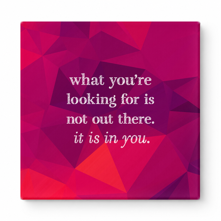What You're Looking for Is Not Out There. It Is in You — Geometric Faceted Crystal