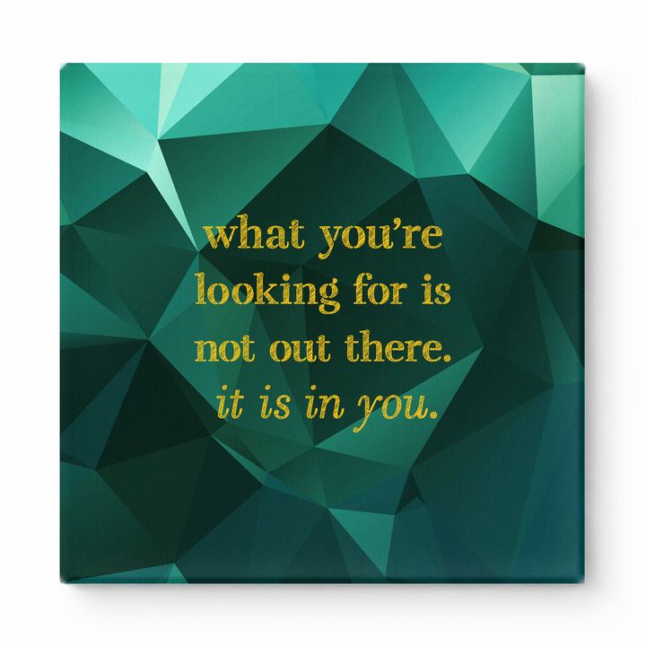 What You're Looking for Is Not Out There. It Is in You — Geometric Faceted Crystal