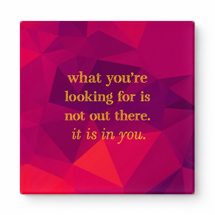 What You're Looking for Is Not Out There. It Is in You — Geometric Faceted Crystal