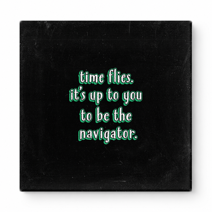 Time Flies. It's up to You to Be the Navigator — Chalkboard Lettering